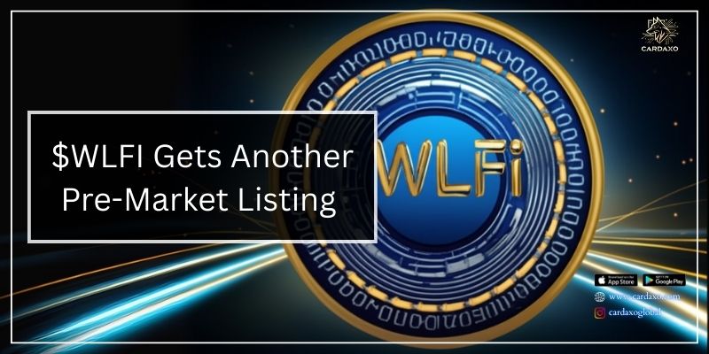 $WLFI Secures Another Pre-Market Listing, Expanding Early Access Opportunities
